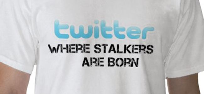 twitter is where stalkers are born